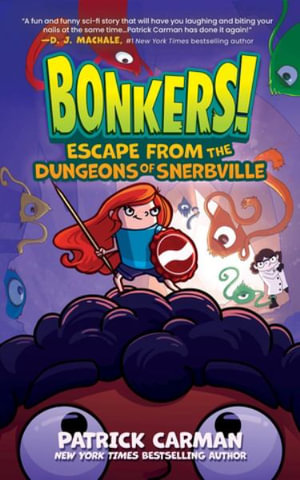 Escape from the Dungeons of Snerbville : Bonkers - Patrick Carman