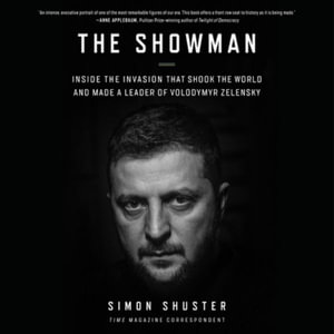 The Showman : Inside the Invasion That Shook the World and Made a Leader of Volodymyr Zelensky - Simon Shuster