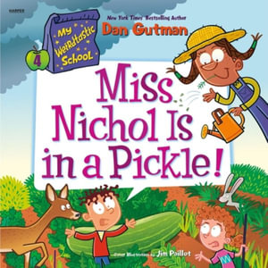 My Weirdtastic School #4 : Miss Nichol Is in a Pickle! - Dan Gutman