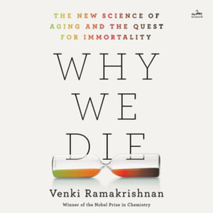 Why We Die : The New Science of Aging and the Quest for Immortality - Library Edition - Venki Ramakrishnan