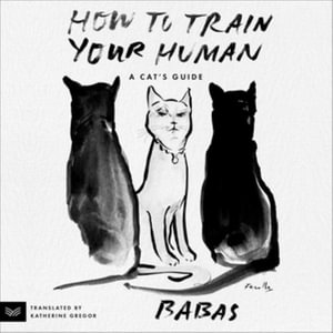 How to Train Your Human : A Cat's Guide - Library Edition - Babas