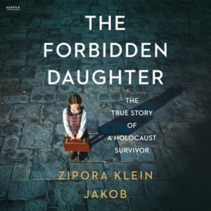 The Forbidden Daughter : The True Story of a Holocaust Survivor - Zipora Klein Jakob