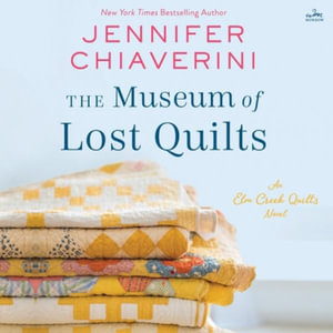 The Museum of Lost Quilts : An ELM Creek Quilts Novel - Jennifer Chiaverini