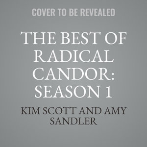 The Best of Radical Candor, Vol. 1 : Get Stuff Done - Kim Scott