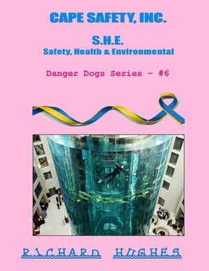 Cape Safety, Inc. - S.H.E. - Safety, Health & Environmental : Danger Dogs Series, #6 - Richard Hughes