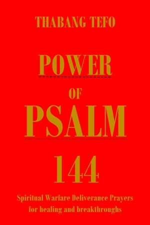 Power of Psalm 144: Spiritual Warfare Deliverance Prayer for Healing and Breakthroughs! : Power of psalms - Thabang Tefo