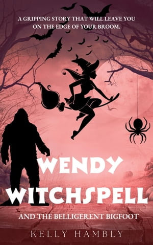 Wendy Witchspell and the Belligerent Bigfoot : Wendy Witchspell, #2 - kelly Hambly