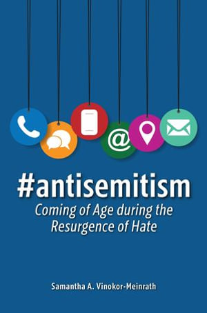 #antisemitism : Coming of Age during the Resurgence of Hate - Samantha A. Vinokor-Meinrath