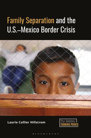 Family Separation and the U.S.-Mexico Border Crisis : 21st-Century Turning Points - Laurie Collier Hillstrom