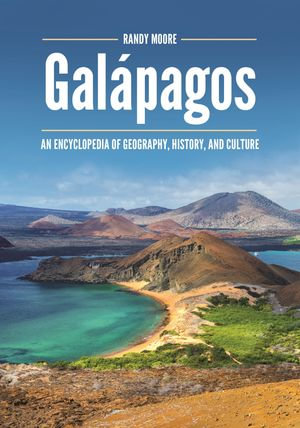 Galapagos : An Encyclopedia of Geography, History, and Culture - Randy Moore