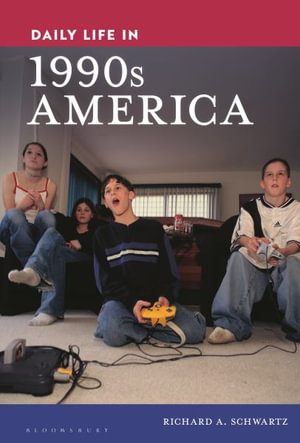 Daily Life in 1990s America : Daily Life Through History - Richard A. Schwartz