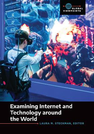 Examining Internet and Technology around the World : Global Viewpoints - Laura M. Steckman