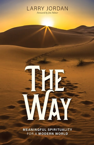 The Way : Meaningful Spirituality for a Modern World - Larry Jordan