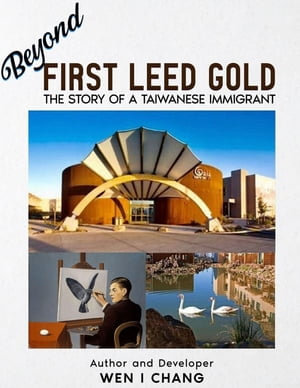 Beyond First LEED Gold : The Story of a Taiwanese Immigrant - Wen I Chang