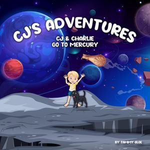 CJ'S Adventures CJ & Charlie Go To Mercury - Tammy Gloe