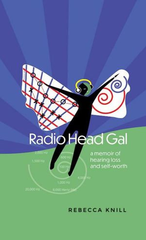 Radio Head Gal : a memoir of hearing loss and self-worth - Rebecca Knill