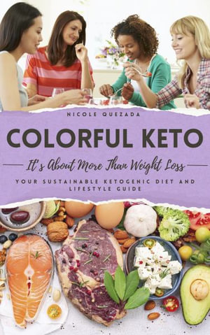 Colorful Keto : It's About More Than Weight Loss - Nicole Quezada