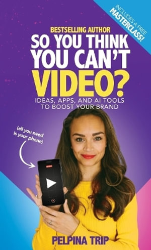 So You Think You Can't Video : Ideas, Apps and AI Tools To Boost Your Brand - Pelpina Trip