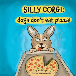 Silly Corgi : dogs don't eat pizza! - Neisha Lopez