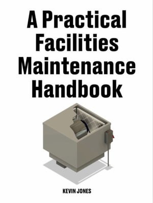 A Practical Facilities Maintenance Handbook - Kevin Jones