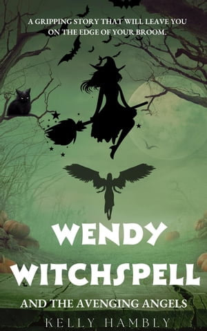 Wendy Witchspell and The Avenging Angels : Wendy Witchspell, #6 - kelly Hambly