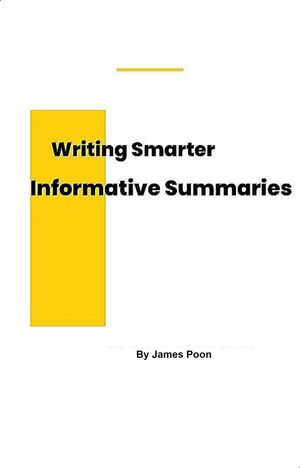 Writing Smarter Informative Summaries - James Poon