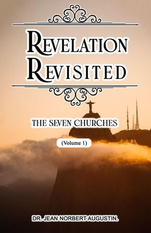 Revelation Revisited: The Seven Churches : Revelation Revisited, #1 - Dr. Jean Norbert Augustin