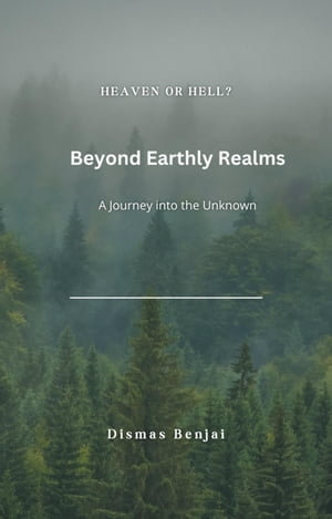 Beyond Earthly Realms : A Journey into the Unknown - Dismas Benjai