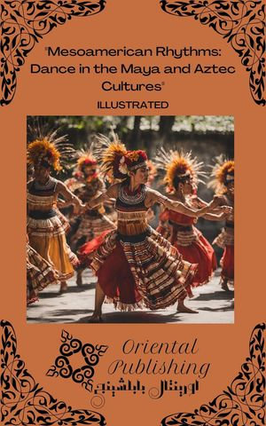 Mesoamerican Rhythms Dance in the Maya and Aztec Cultures - Oriental Publishing