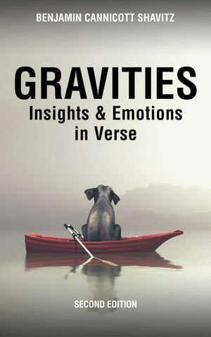 Gravities: Insights and Emotions in Verse, Second Edition : Levities and Gravities, Second Edition, #2 - Benjamin Cannicott Shavitz