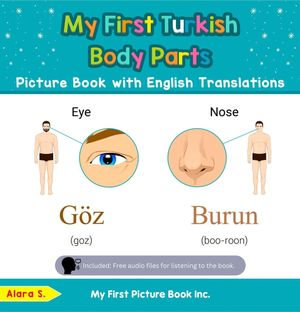 My First Turkish Body Parts Picture Book with English Translations : Teach & Learn Basic Turkish words for Children, #7 - Alara S.