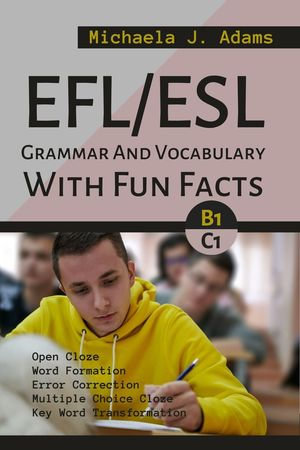 EFL/ESL Grammar And Vocabulary With Fun Facts B1 To C1 - Michaela J. Adams