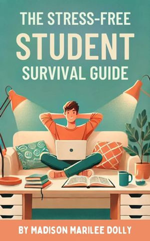 The Stress-Free Student Survival Guide - Madison Marilee Dolly