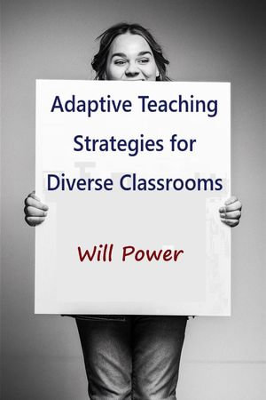 Adaptive Teaching Strategies for Diverse Classrooms - Will Power