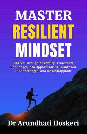 Master Resilient Mindset : Cognitive Mastery, #4 - Dr Arundhati Hoskeri