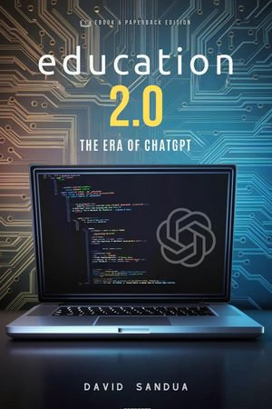 Education 2.0 : The Era of ChatGPT - David Sandua