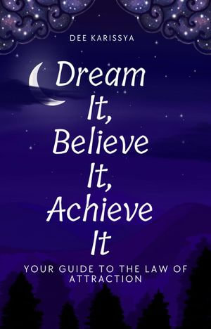 Dream It, Believe It, Achieve It - Dee Karissya