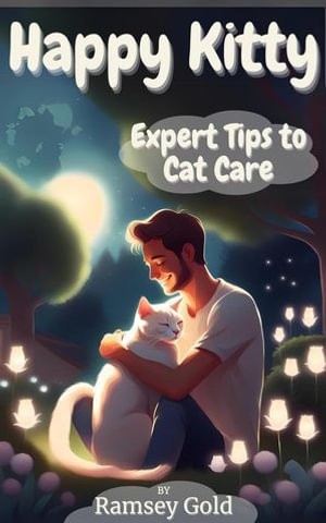 Happy Kitty Expert Tips to Cat Care - Ramsey Gold