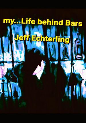 My... Life Behind Bars - Jeff Echterling