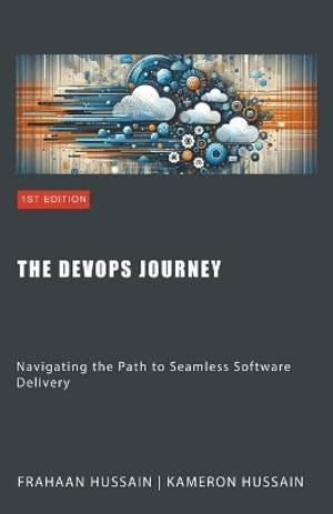 The DevOps Journey : Navigating the Path to Seamless Software Delivery - Kameron Hussain