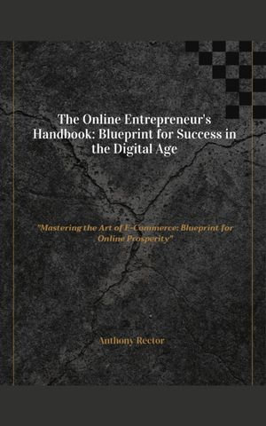 The-Online-Entrepreneurs Handbook-Blueprint-for-Success-in-the-Digital-Age : Blueprint Mindset - Anthony Rector