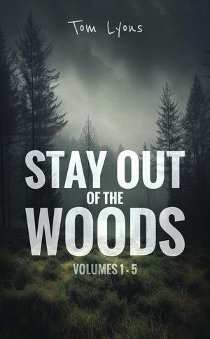 Stay Out of the Woods: Volumes 1-5 : Stay Out of the Woods Collector's Edition, #1 - Tom Lyons