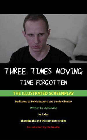 Three Times Moving: Time Forgotten - The Illustrated Screenplay : The Lee Neville Entertainment Screenplay Series, #8 - Lee Neville