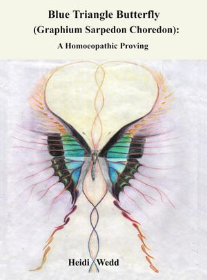 Blue Triangle Butterfly - Graphium Sarpedon Choredon : A Homeopathic Proving - Heidi Wedd