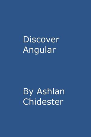 Discover Angular - Ashlan Chidester