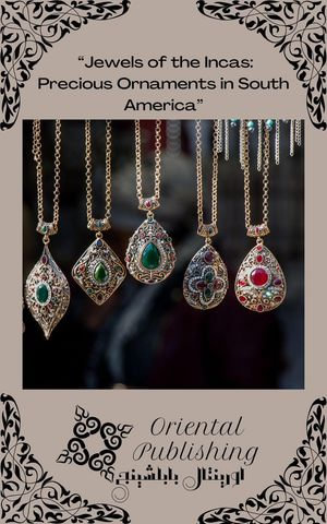 "Jewels of the Incas Precious Ornaments in South America" - Oriental Publishing