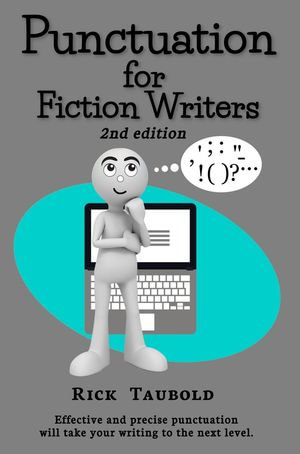 Punctuation for Fiction Writers, 2nd edition - Rick Taubold