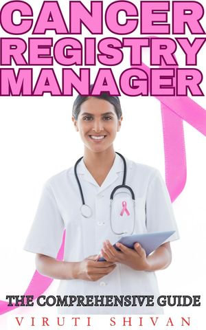 Cancer Registry Manager - The Comprehensive Guide : Vanguard Professionals - Viruti Shivan