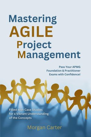 Mastering Agile Project Management - Morgan Carter