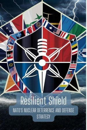 Resilient Shield : NATO's Nuclear Deterrence and Defense Strategy - Charlene Castillo